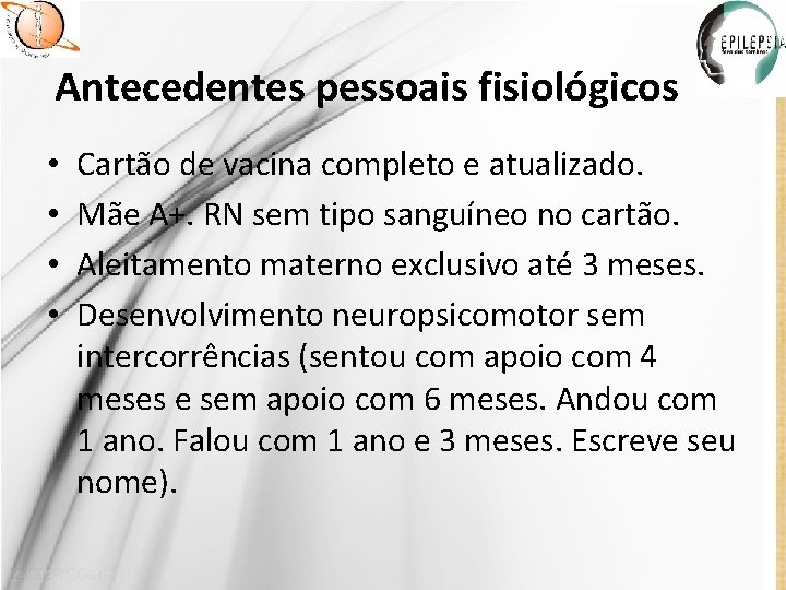 Antecedentes pessoais fisiológicos • • Cartão de vacina completo e atualizado. Mãe A+. RN