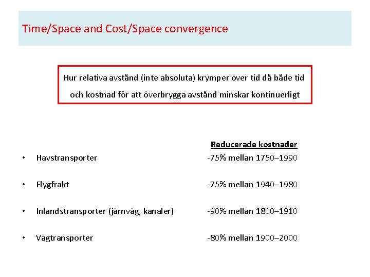 Time/Space and Cost/Space convergence Hur relativa avstånd (inte absoluta) krymper över tid då både