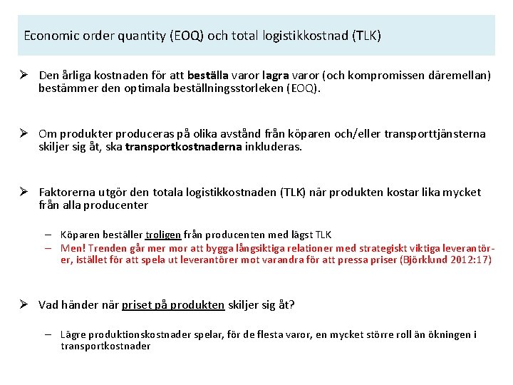 Economic order quantity (EOQ) och total logistikkostnad (TLK) Ø Den årliga kostnaden för att