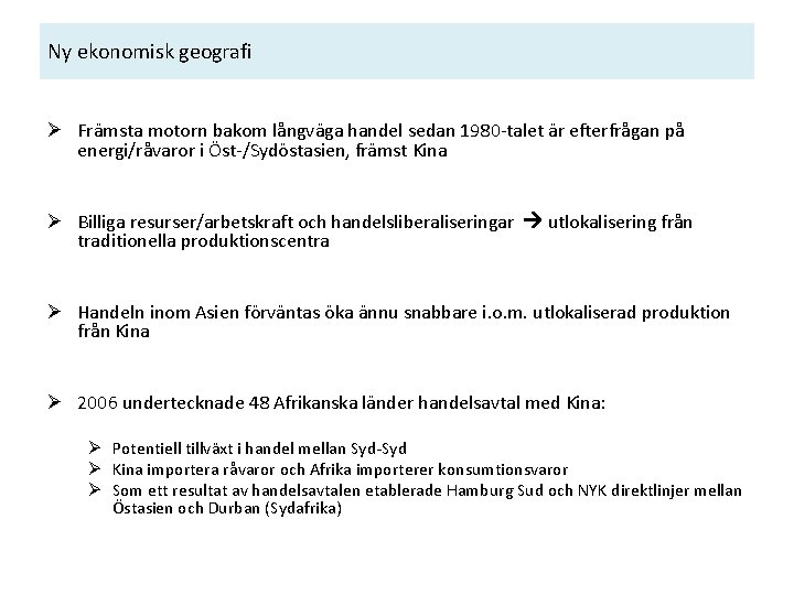 Ny ekonomisk geografi Ø Främsta motorn bakom långväga handel sedan 1980 -talet är efterfrågan