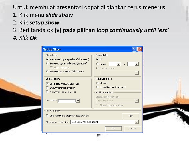 Untuk membuat presentasi dapat dijalankan terus menerus 1. Klik menu slide show 2. Klik