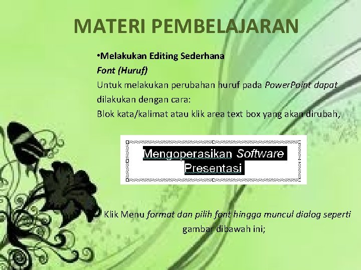 MATERI PEMBELAJARAN • Melakukan Editing Sederhana Font (Huruf) Untuk melakukan perubahan huruf pada Power.