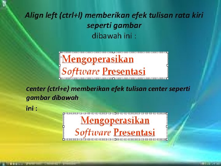 Align left (ctrl+l) memberikan efek tulisan rata kiri seperti gambar dibawah ini : Center