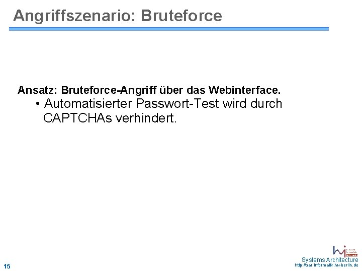 Angriffszenario: Bruteforce Ansatz: Bruteforce-Angriff über das Webinterface. • Automatisierter Passwort-Test wird durch CAPTCHAs verhindert.