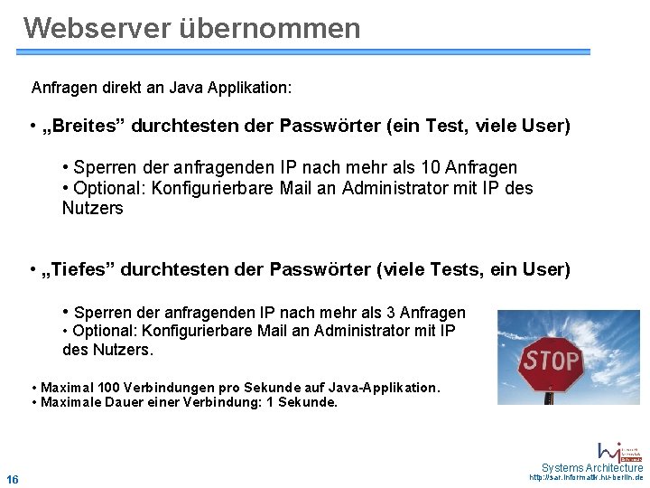 Webserver übernommen Anfragen direkt an Java Applikation: • „Breites” durchtesten der Passwörter (ein Test,