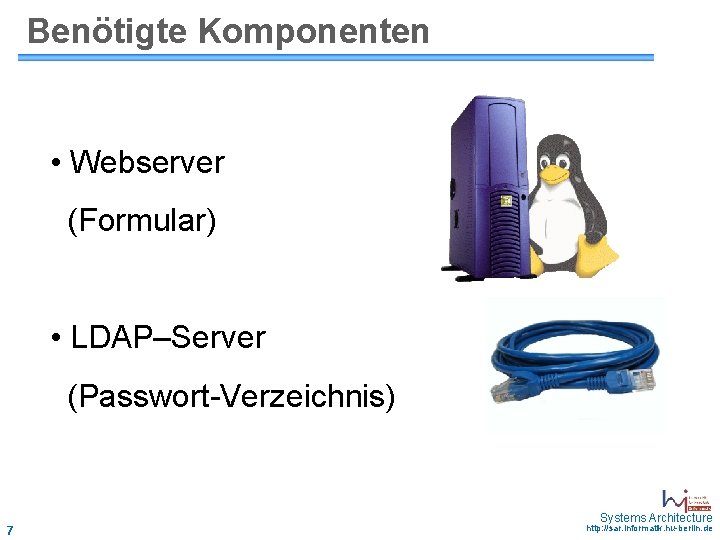 Benötigte Komponenten • Webserver (Formular) • LDAP–Server (Passwort-Verzeichnis) May 2006 - 7 Systems Architecture