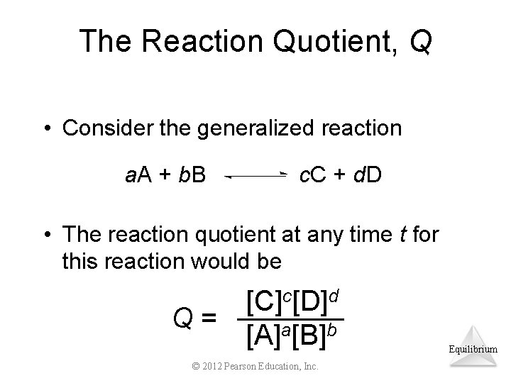 The Reaction Quotient, Q • Consider the generalized reaction a. A + b. B