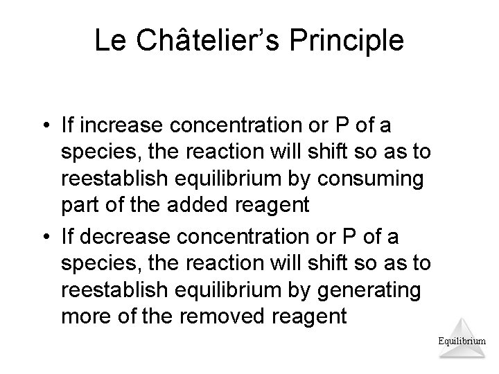 Le Châtelier’s Principle • If increase concentration or P of a species, the reaction