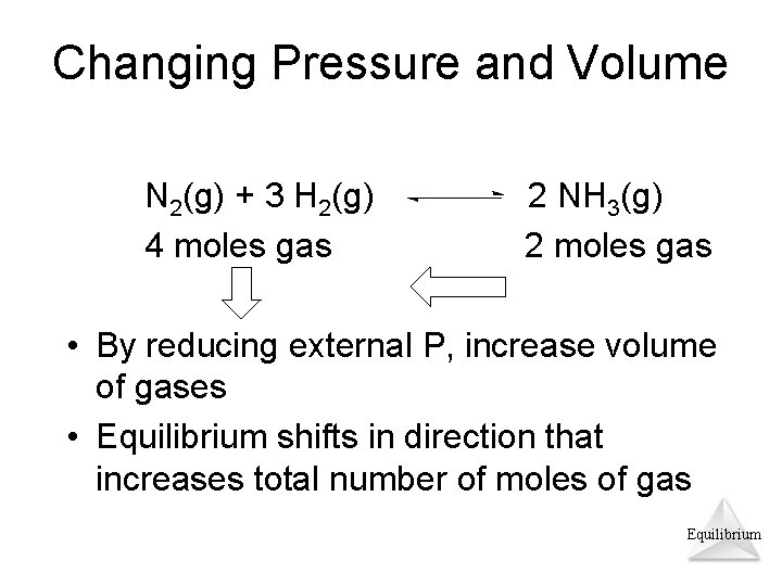 Changing Pressure and Volume N 2(g) + 3 H 2(g) 4 moles gas 2