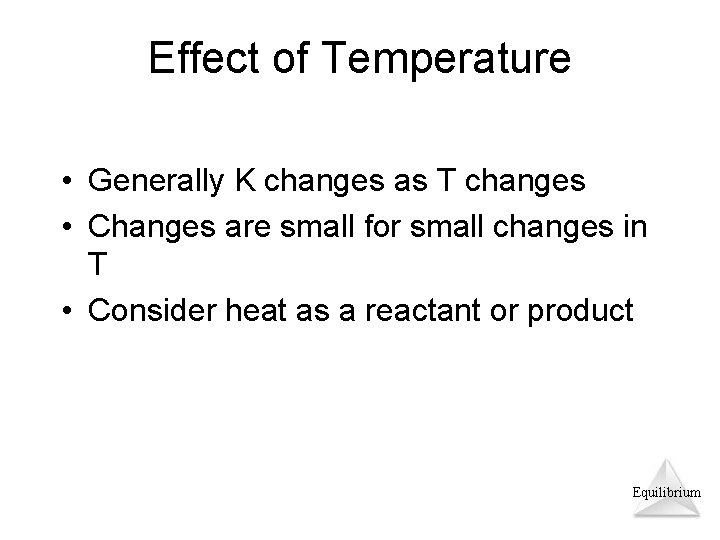 Effect of Temperature • Generally K changes as T changes • Changes are small