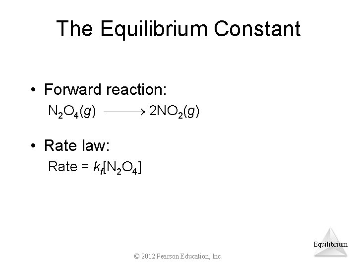 The Equilibrium Constant • Forward reaction: N 2 O 4(g) 2 NO 2(g) •