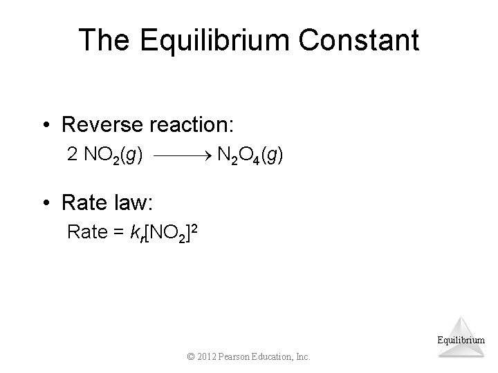 The Equilibrium Constant • Reverse reaction: 2 NO 2(g) N 2 O 4(g) •