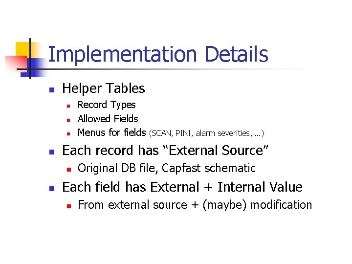 Implementation Details n Helper Tables n n (SCAN, PINI, alarm severities, …) Each record