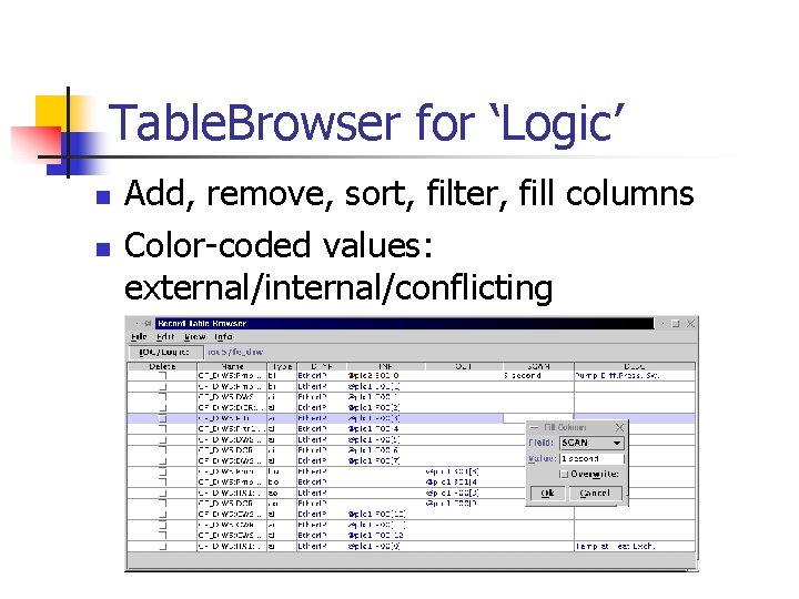 Table. Browser for ‘Logic’ n n Add, remove, sort, filter, fill columns Color-coded values: