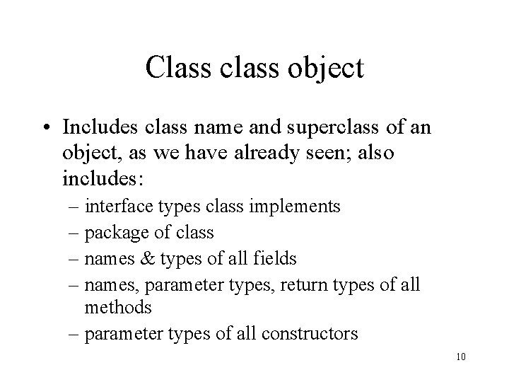 Class class object • Includes class name and superclass of an object, as we