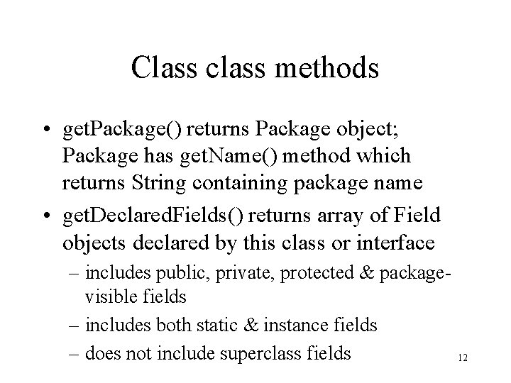 Class class methods • get. Package() returns Package object; Package has get. Name() method Class class methods • get. Package() returns Package object; Package has get. Name() method