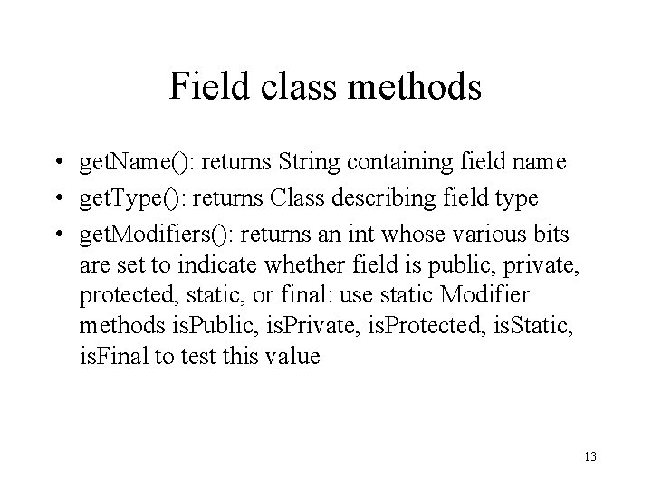 Field class methods • get. Name(): returns String containing field name • get. Type():