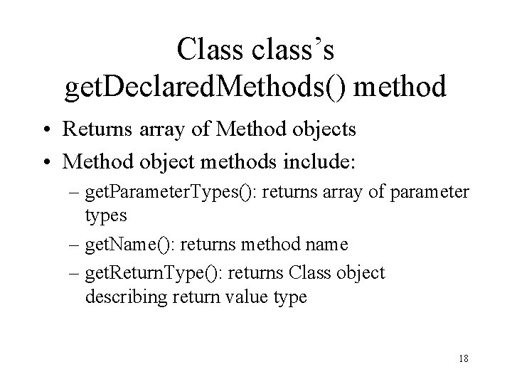 Class class’s get. Declared. Methods() method • Returns array of Method objects • Method