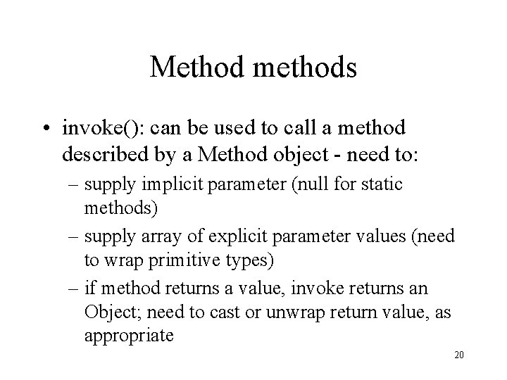 Method methods • invoke(): can be used to call a method described by a Method methods • invoke(): can be used to call a method described by a