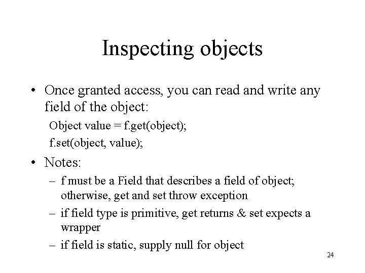 Inspecting objects • Once granted access, you can read and write any field of Inspecting objects • Once granted access, you can read and write any field of
