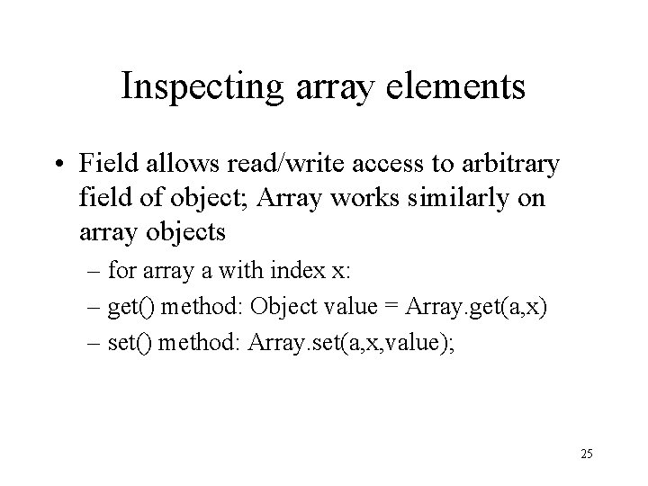 Inspecting array elements • Field allows read/write access to arbitrary field of object; Array