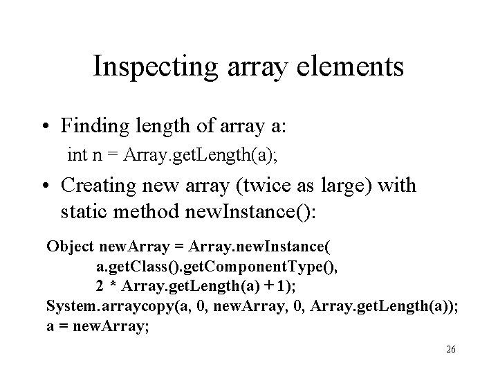 Inspecting array elements • Finding length of array a: int n = Array. get. Inspecting array elements • Finding length of array a: int n = Array. get.