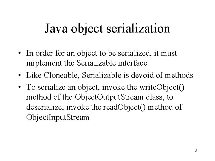 Java object serialization • In order for an object to be serialized, it must