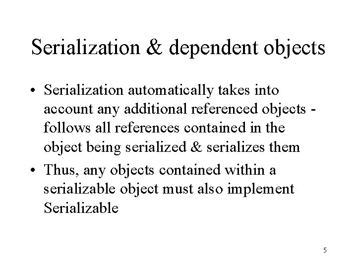 Serialization & dependent objects • Serialization automatically takes into account any additional referenced objects Serialization & dependent objects • Serialization automatically takes into account any additional referenced objects