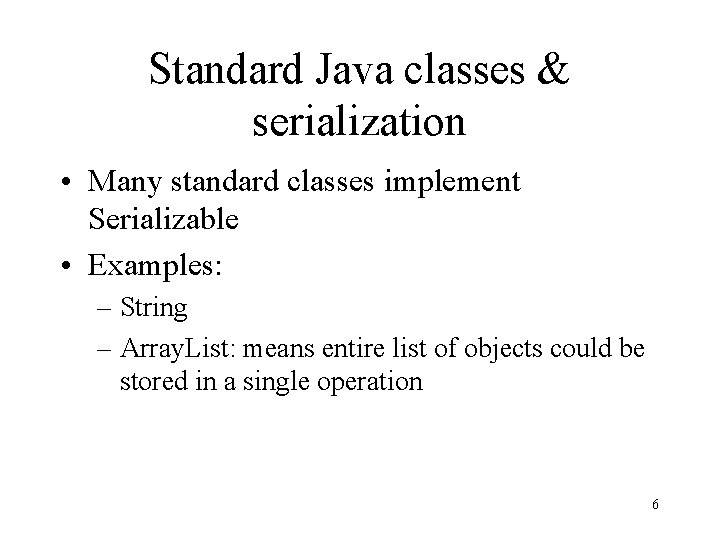 Standard Java classes & serialization • Many standard classes implement Serializable • Examples: –