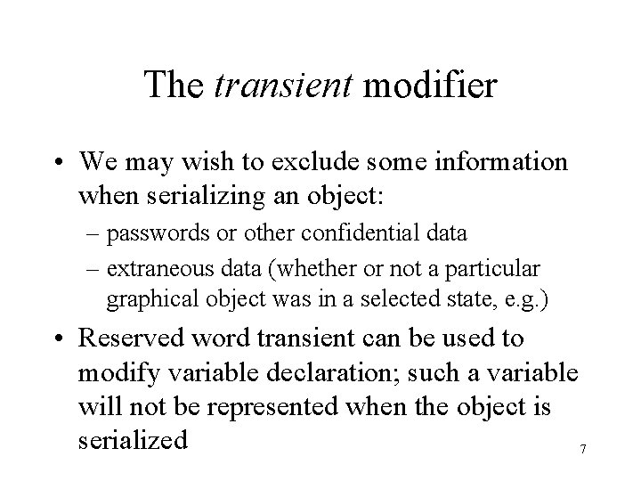 The transient modifier • We may wish to exclude some information when serializing an