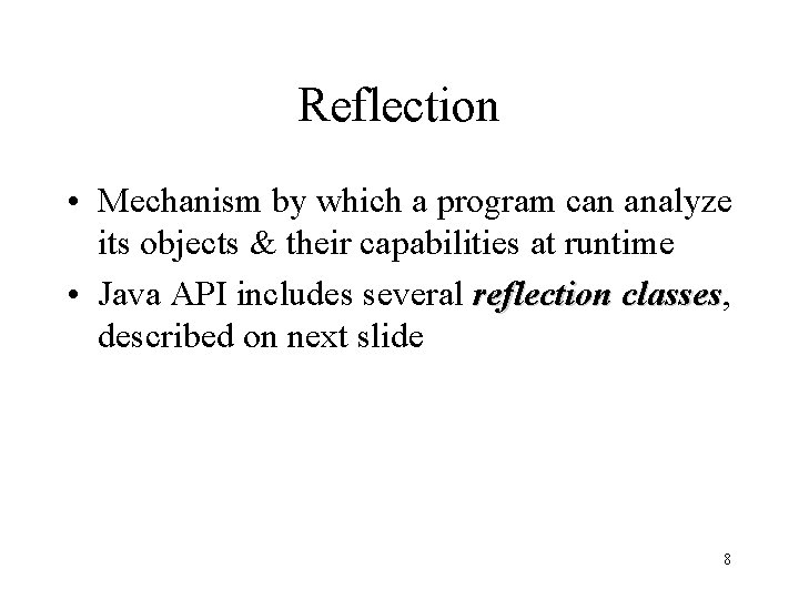 Reflection • Mechanism by which a program can analyze its objects & their capabilities