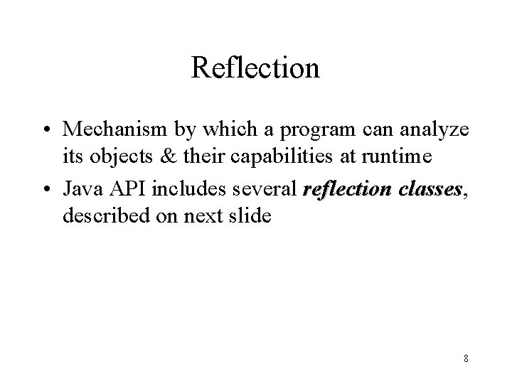 Reflection • Mechanism by which a program can analyze its objects & their capabilities Reflection • Mechanism by which a program can analyze its objects & their capabilities