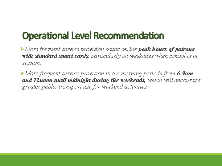 Operational Level Recommendation ØMore frequent service provision based on the peak hours of patrons