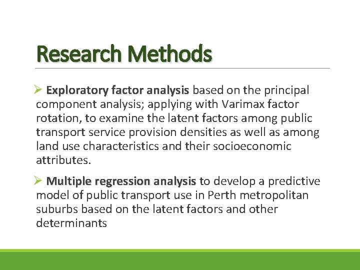 Research Methods Ø Exploratory factor analysis based on the principal component analysis; applying with