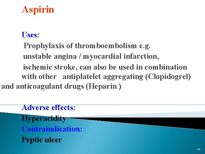 Aspirin Uses: Prophylaxis of thromboembolism e. g. unstable angina / myocardial infarction, ischemic stroke,