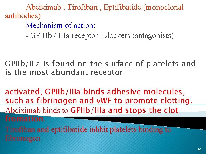 Abciximab , Tirofiban , Eptifibatide (monoclonal antibodies) Mechanism of action: - GP IIb /
