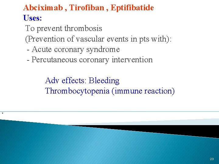Abciximab , Tirofiban , Eptifibatide Uses: To prevent thrombosis (Prevention of vascular events in