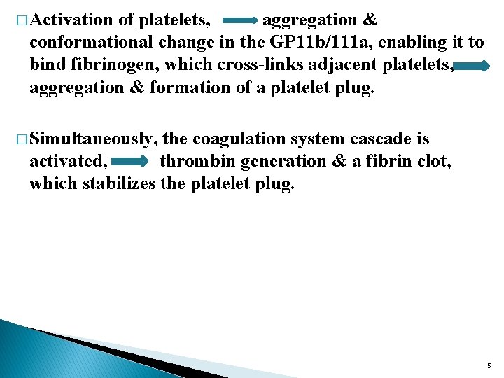 � Activation of platelets, aggregation & conformational change in the GP 11 b/111 a,