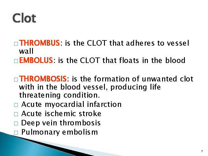 Clot � THROMBUS: is the CLOT that adheres to vessel wall � EMBOLUS: is