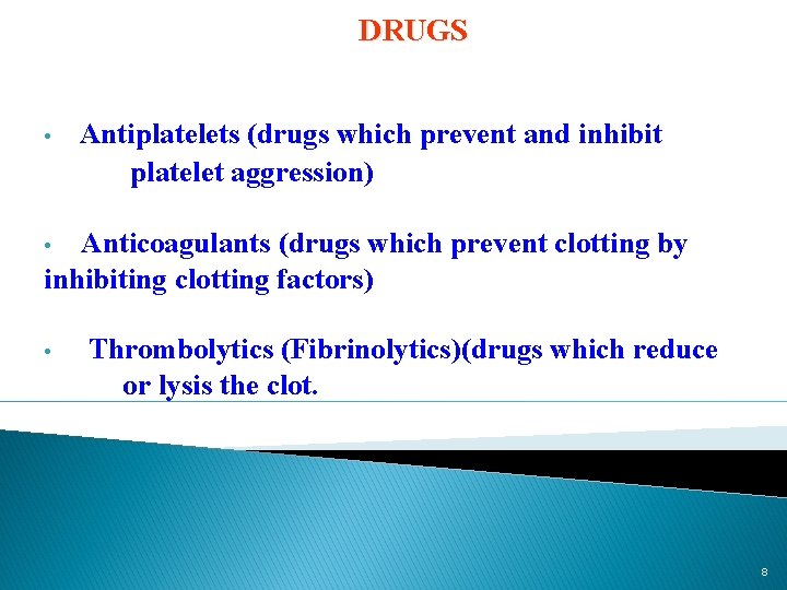 DRUGS • Antiplatelets (drugs which prevent and inhibit platelet aggression) Anticoagulants (drugs which prevent