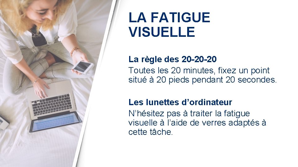 LA FATIGUE VISUELLE La règle des 20 -20 -20 Toutes les 20 minutes, fixez