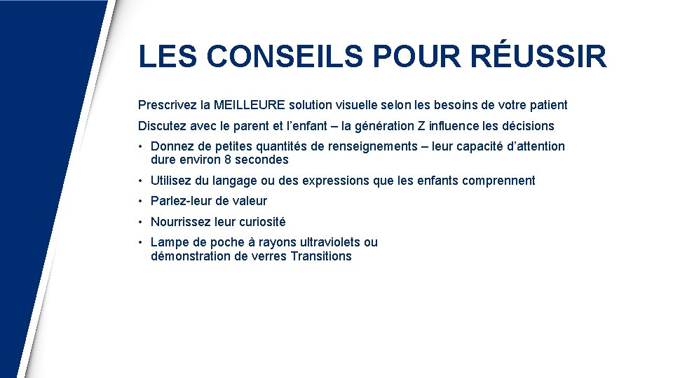 LES CONSEILS POUR RÉUSSIR Prescrivez la MEILLEURE solution visuelle selon les besoins de votre