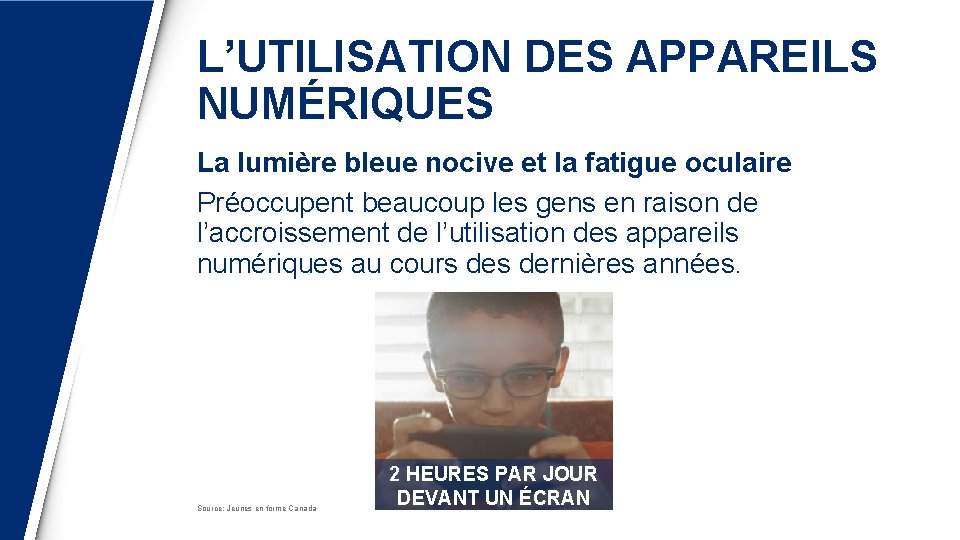 L’UTILISATION DES APPAREILS NUMÉRIQUES La lumière bleue nocive et la fatigue oculaire Préoccupent beaucoup