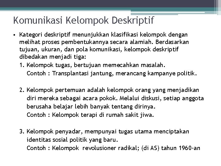 Komunikasi Kelompok Deskriptif • Kategori deskriptif menunjukkan klasifikasi kelompok dengan melihat proses pembentukannya secara