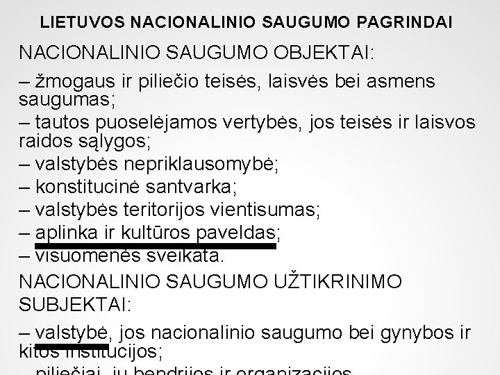 LIETUVOS NACIONALINIO SAUGUMO PAGRINDAI NACIONALINIO SAUGUMO OBJEKTAI: – žmogaus ir piliečio teisės, laisvės bei