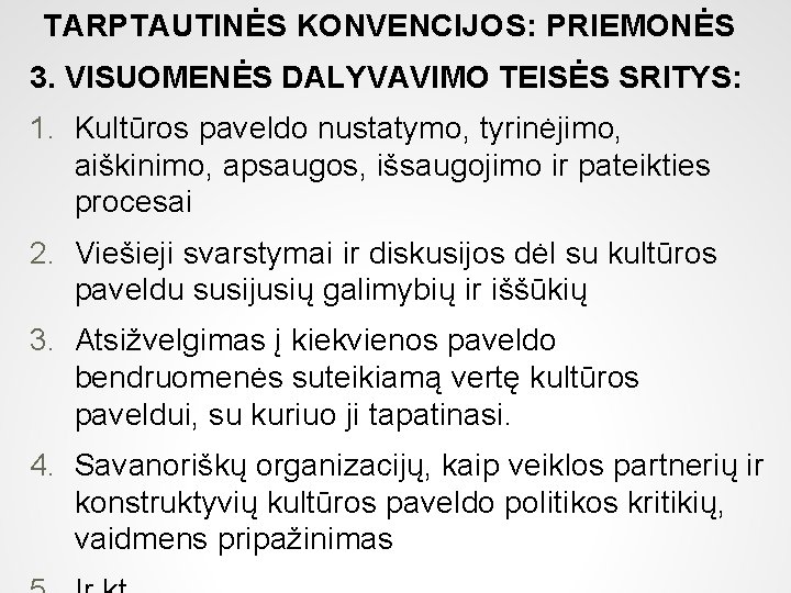 TARPTAUTINĖS KONVENCIJOS: PRIEMONĖS 3. VISUOMENĖS DALYVAVIMO TEISĖS SRITYS: 1. Kultūros paveldo nustatymo, tyrinėjimo, aiškinimo,