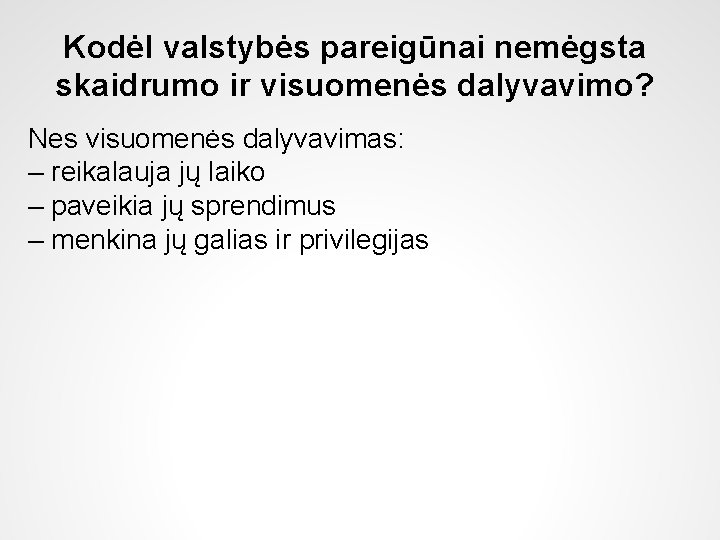 Kodėl valstybės pareigūnai nemėgsta skaidrumo ir visuomenės dalyvavimo? Nes visuomenės dalyvavimas: – reikalauja jų