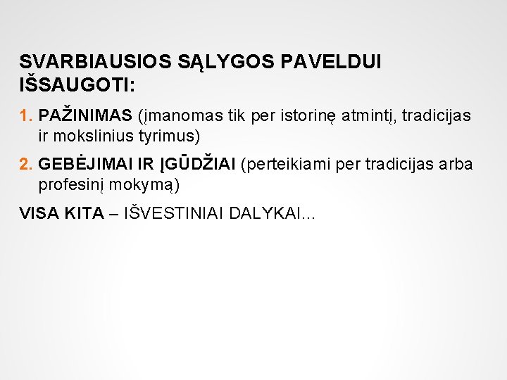 SVARBIAUSIOS SĄLYGOS PAVELDUI IŠSAUGOTI: 1. PAŽINIMAS (įmanomas tik per istorinę atmintį, tradicijas ir mokslinius