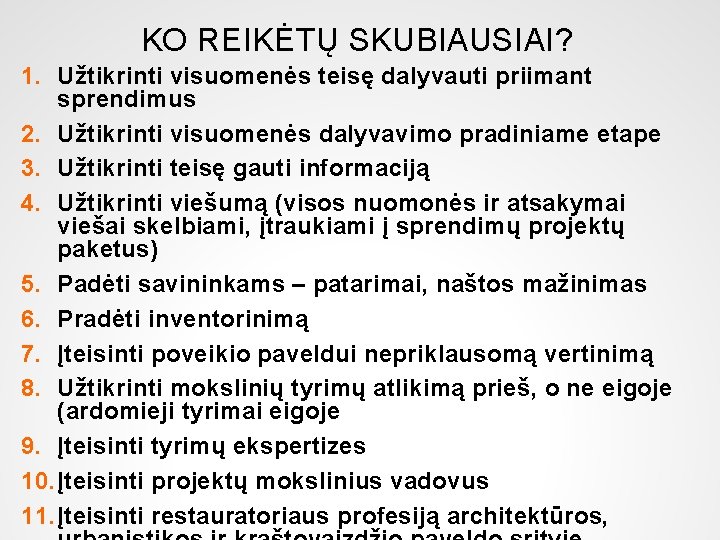 KO REIKĖTŲ SKUBIAUSIAI? 1. Užtikrinti visuomenės teisę dalyvauti priimant sprendimus 2. Užtikrinti visuomenės dalyvavimo