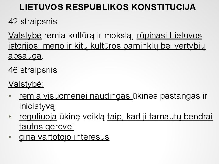 LIETUVOS RESPUBLIKOS KONSTITUCIJA 42 straipsnis Valstybė remia kultūrą ir mokslą, rūpinasi Lietuvos istorijos, meno